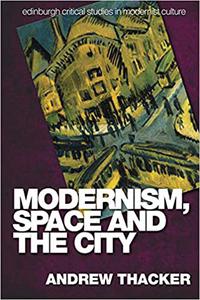 Modernism, Space and the City Outsiders and Affect in Paris, Vienna, Berlin, and London