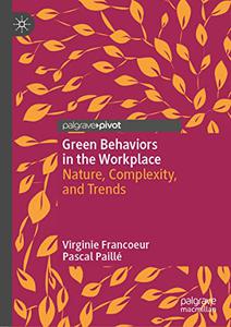 Green Behaviors in the Workplace Nature, Complexity, and Trends