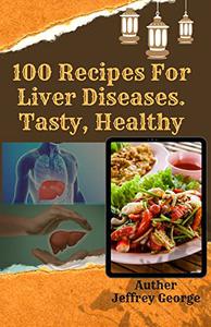 100 Formulas For Liver Infections. Delicious, Solid, True, Recuperating