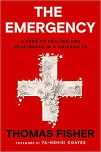 The Emergency A Year of Healing and Heartbreak in a Chicago ER