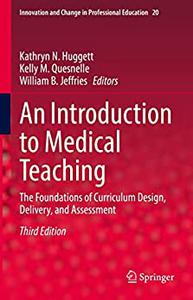 An Introduction to Medical Teaching The Foundations of Curriculum Design, Delivery, and Assessment