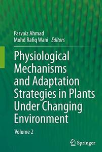 Physiological Mechanisms and Adaptation Strategies in Plants Under Changing Environment Volume 2