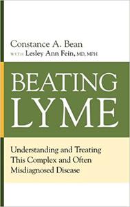 Beating Lyme Understanding and Treating This Complex and Often Misdiagnosed Disease