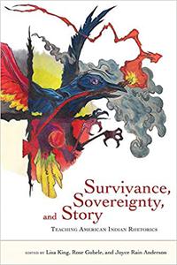 Survivance, Sovereignty, and Story Teaching American Indian Rhetorics