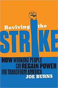Reviving the Strike How Working People Can Regain Power and Transform America