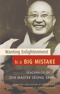 Wanting Enlightenment Is a Big Mistake Teachings of Zen Master Seung San