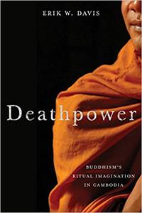 Deathpower Buddhism's Ritual Imagination in Cambodia