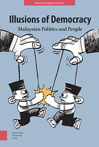 Illusions of Democracy Malaysian Politics and People