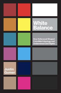 White Balance How Hollywood Shaped Colorblind Ideology and Undermined Civil Rights