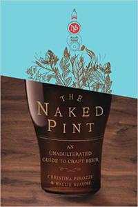 The Naked Pint An Unadulterated Guide to Craft Beer