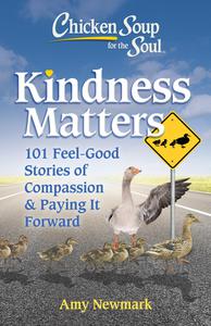 Kindness Matters 101 Stories of Compassion and Paying It Forward (Chicken Soup for the Soul)