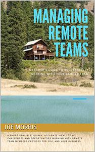 Managing remote teams A leader's guide to successfully working with your remote team