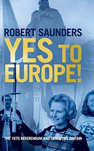 Yes to Europe! The 1975 Referendum and Seventies Britain
