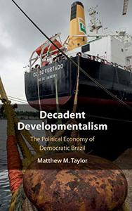Decadent Developmentalism The Political Economy of Democratic Brazil