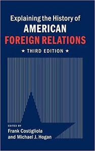 Explaining the History of American Foreign Relations, 3rd Edition