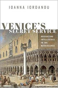 Venice's Secret Service Organising Intelligence in the Renaissance 