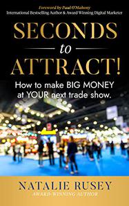 Seconds to Attract! How to make BIG MONEY at YOUR next Trade Show