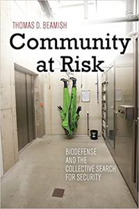 Community at Risk Biodefense and the Collective Search for Security