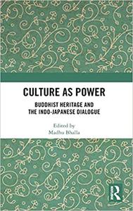 Culture as Power Buddhist Heritage and the Indo-Japanese Dialogue