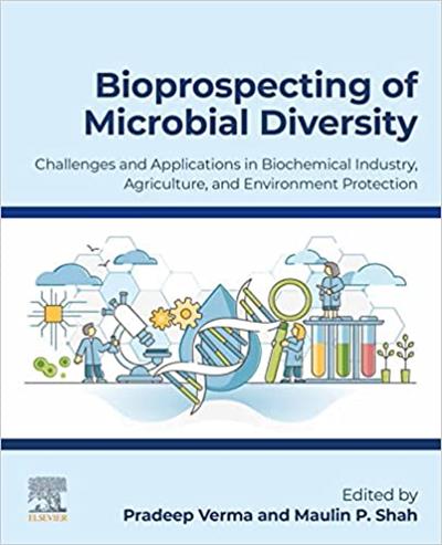 Bioprospecting of Microbial Diversity Challenges and Applications in Biochemical Industry, Agriculture and Environment