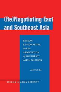 (Re)Negotiating East and Southeast Asia Region, Regionalism, and the Association of Southeast Asian Nations (ASEAN)