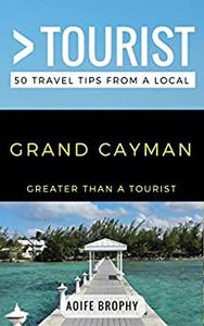 Greater Than a Tourist- Grand Cayman 50 Travel Tips from a Local (Greater Than a Tourist Caribbean)