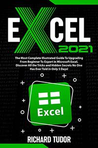 Excel 2021 The Most Complete Illustrated Guide To Upgrading From Beginner To Expert