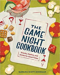 The Game Night Cookbook Snacks, Noshes, and Drinks for Good Times