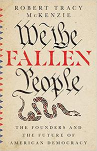 We the Fallen People The Founders and the Future of American Democracy