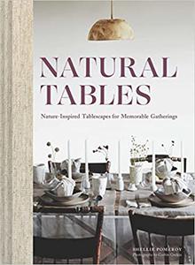 Natural Tables Nature-Inspired Tablescapes for Memorable Gatherings