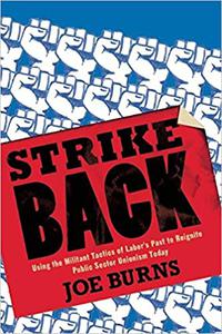 Strike Back Using the Militant Tactics of Labor's Past to Reignite Public Sector Unionism Today