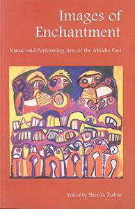 Images of Enchantment Visual and Performing Arts of the Middle East