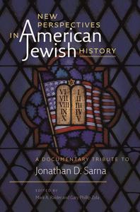 New Perspectives in American Jewish History A Documentary Tribute to Jonathan D. Sarna