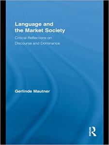 Language and the Market Society Critical Reflections on Discourse and Dominance