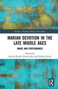 Marian Devotion in the Late Middle Ages Image and Performance (Studies in Medieval History and Culture)