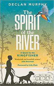 The Spirit of the River A Quest for the Kingfisher