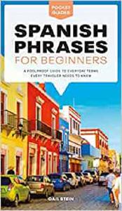 Spanish Phrases for Beginners A Foolproof Guide to Everyday Terms Every Traveler Needs to Know (Pocket Guides)