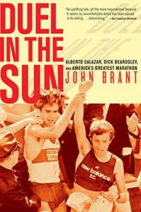 Duel in the Sun Alberto Salazar, Dick Beardsley, and America's Greatest Marathon