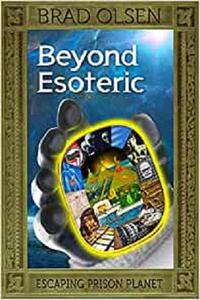 Beyond Esoteric Escaping Prison Planet