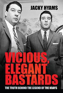 Vicious, Elegant Bastards The Truth Behind the Legend of the Krays