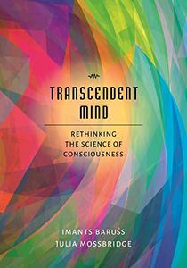 Transcendent Mind Rethinking the Science of Consciousness 