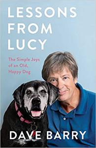 Lessons From Lucy The Simple Joys of an Old, Happy Dog 