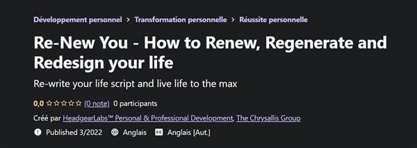 Re-New You - How to Renew, Regenerate and Redesign your life
