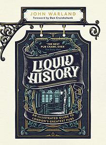 Liquid History An Illustrated Guide to London's Greatest Pubs