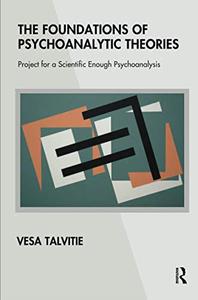 The Foundations of Psychoanalytic Theories Project for a Scientific Enough Psychoanalysis