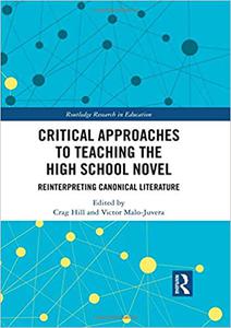 Critical Approaches to Teaching the High School Novel Reinterpreting Canonical Literature