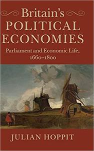 Britain's Political Economies Parliament and Economic Life, 1660-1800