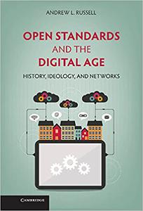 Open Standards and the Digital Age History, Ideology, and Networks
