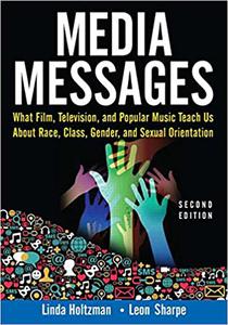 Media Messages What Film, Television, and Popular Music Teach Us About Race, Class, Gender, and Sexual Orientation Ed 2