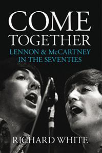 Come Together - Lennon & McCartney In The Seventies